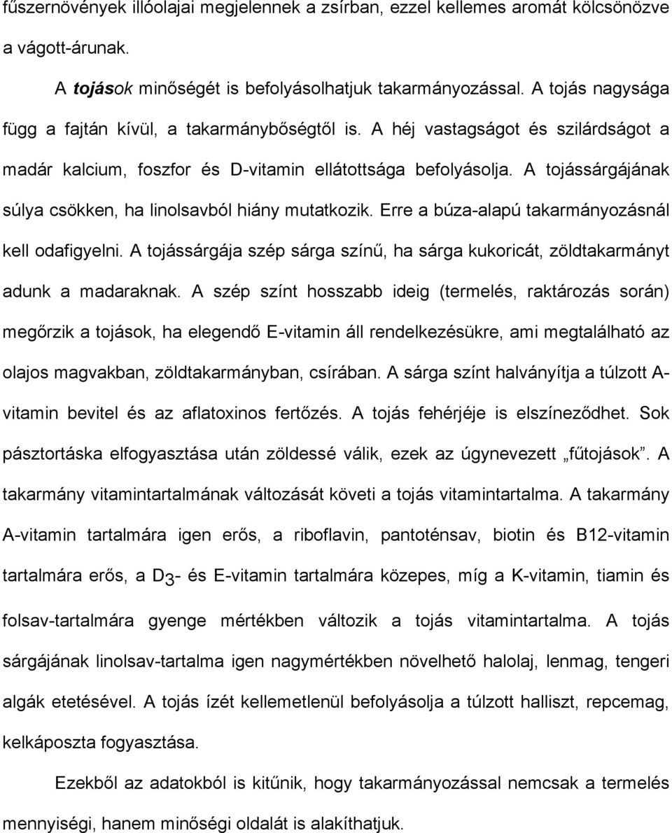 A tojássárgájának súlya csökken, ha linolsavból hiány mutatkozik. Erre a búza-alapú takarmányozásnál kell odafigyelni.