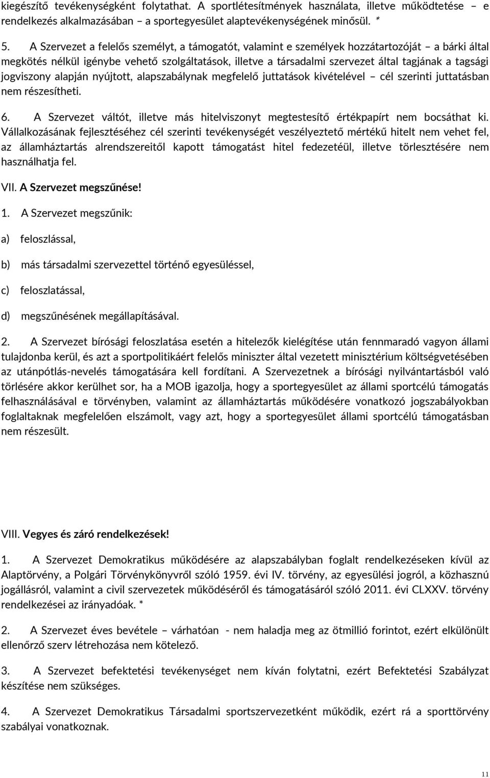 jogviszony alapján nyújtott, alapszabálynak megfelelő juttatások kivételével cél szerinti juttatásban nem részesítheti. 6.