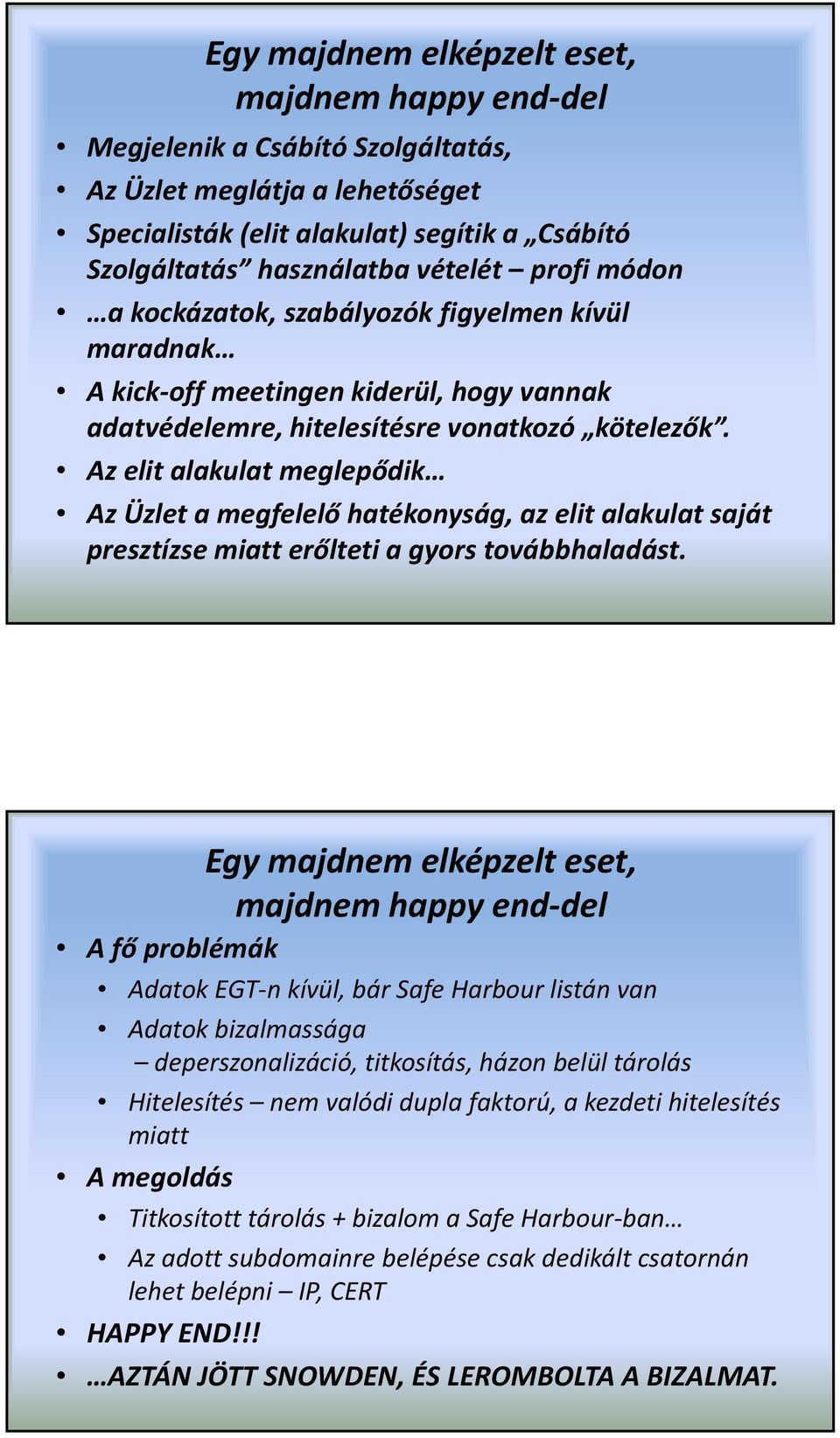 Az elit alakulat meglepődik Az Üzlet a megfelelő hatékonyság, az elit alakulat saját presztízse miatt erőlteti a gyors továbbhaladást.