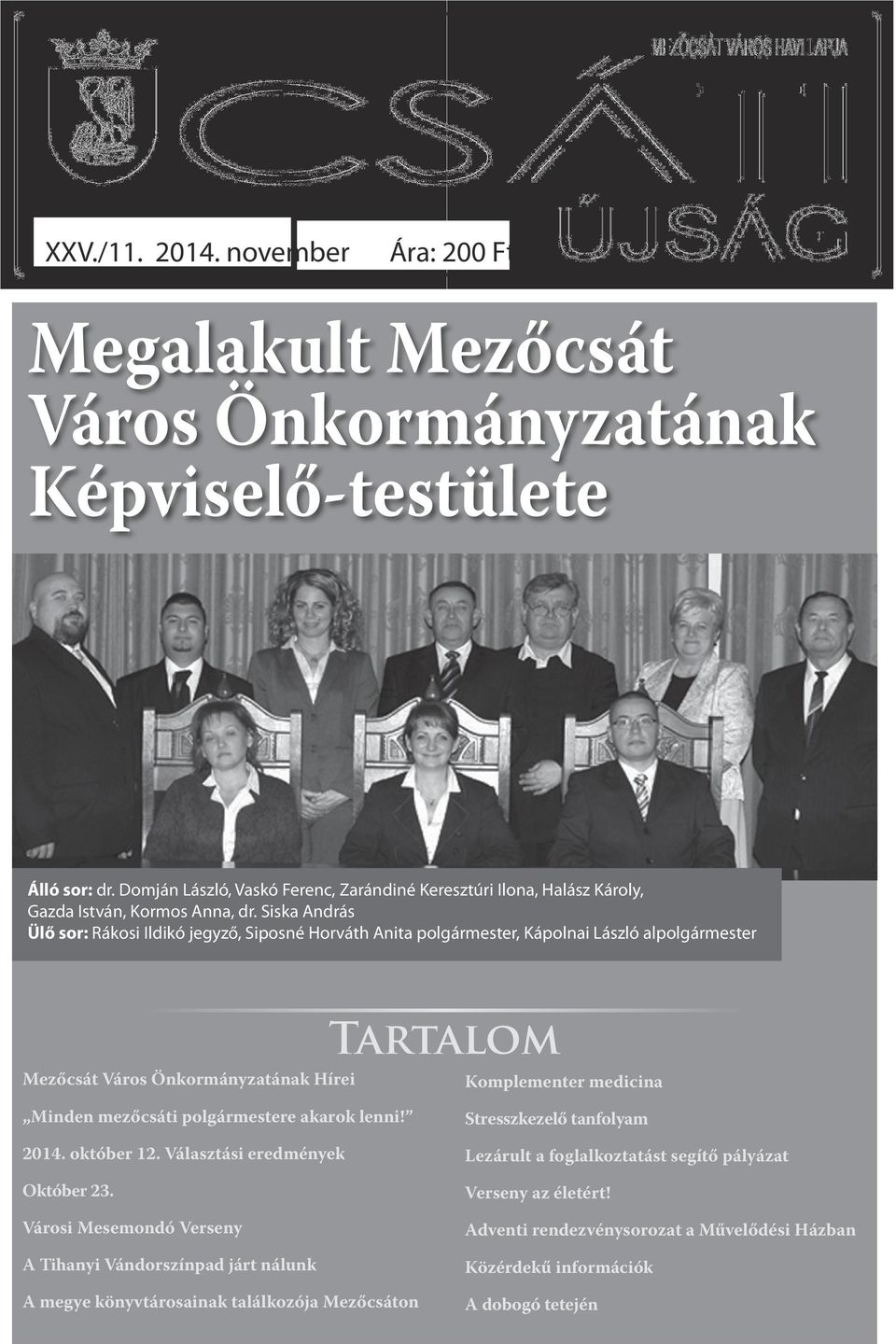 Siska András Ülő sor: Rákosi Ildikó jegyző, Siposné Horváth Anita polgármester, Kápolnai László alpolgármester Jótékony célú bál Mezőcsát Város Önkormányzatának Hírei Minden mezőcsáti polgármestere