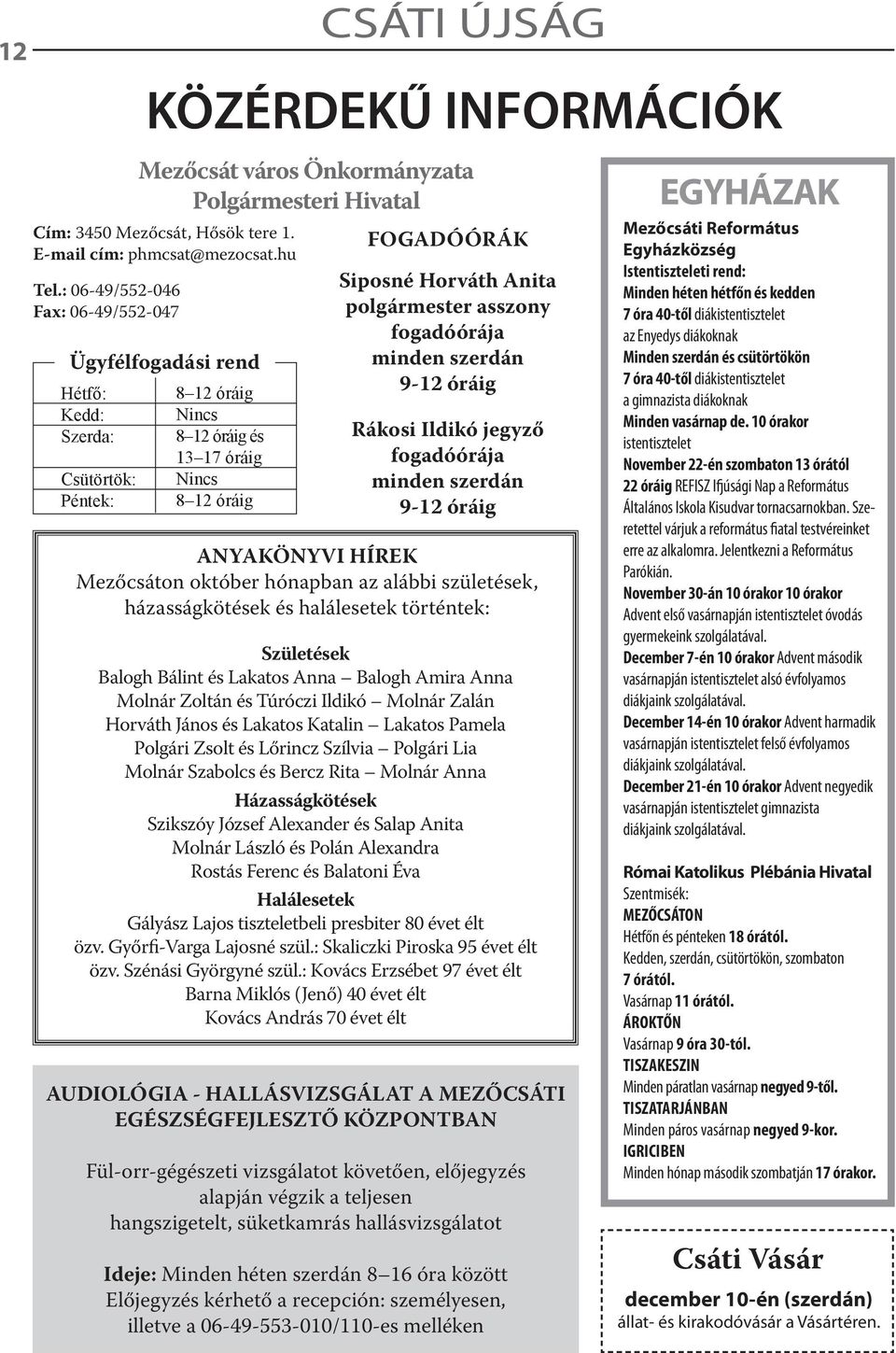 polgármester asszony fogadóórája minden szerdán 9-12 óráig Rákosi Ildikó jegyző fogadóórája minden szerdán 9-12 óráig ANYAKÖNYVI HÍREK Mezőcsáton október hónapban az alábbi születések,