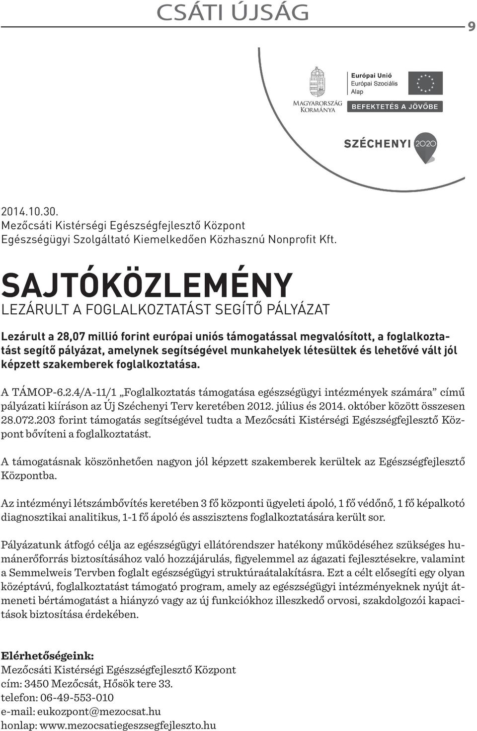 létesültek és lehetővé vált jól képzett szakemberek foglalkoztatása. A TÁMOP-6.2.