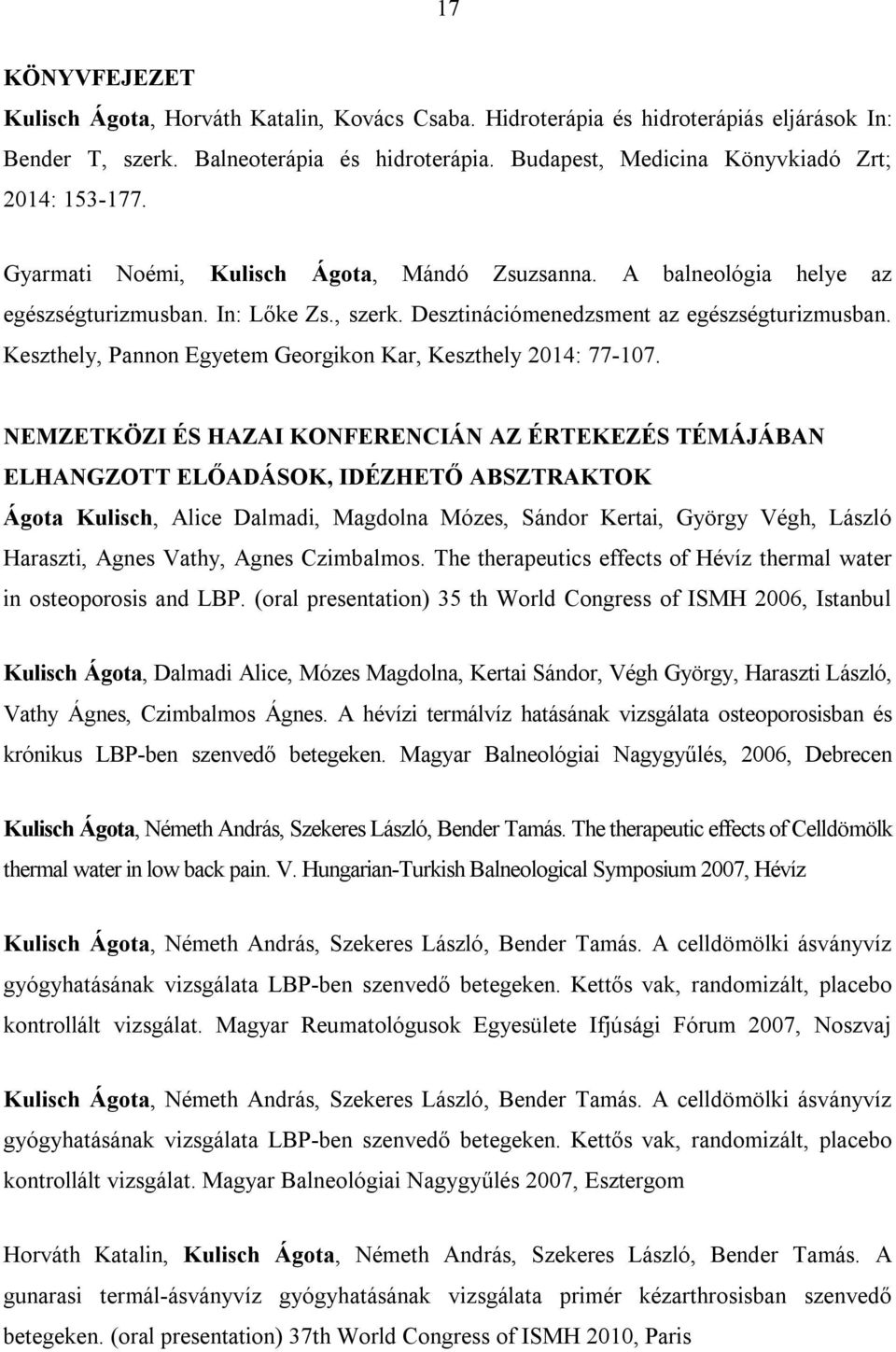 Desztinációmenedzsment az egészségturizmusban. Keszthely, Pannon Egyetem Georgikon Kar, Keszthely 2014: 77-107.