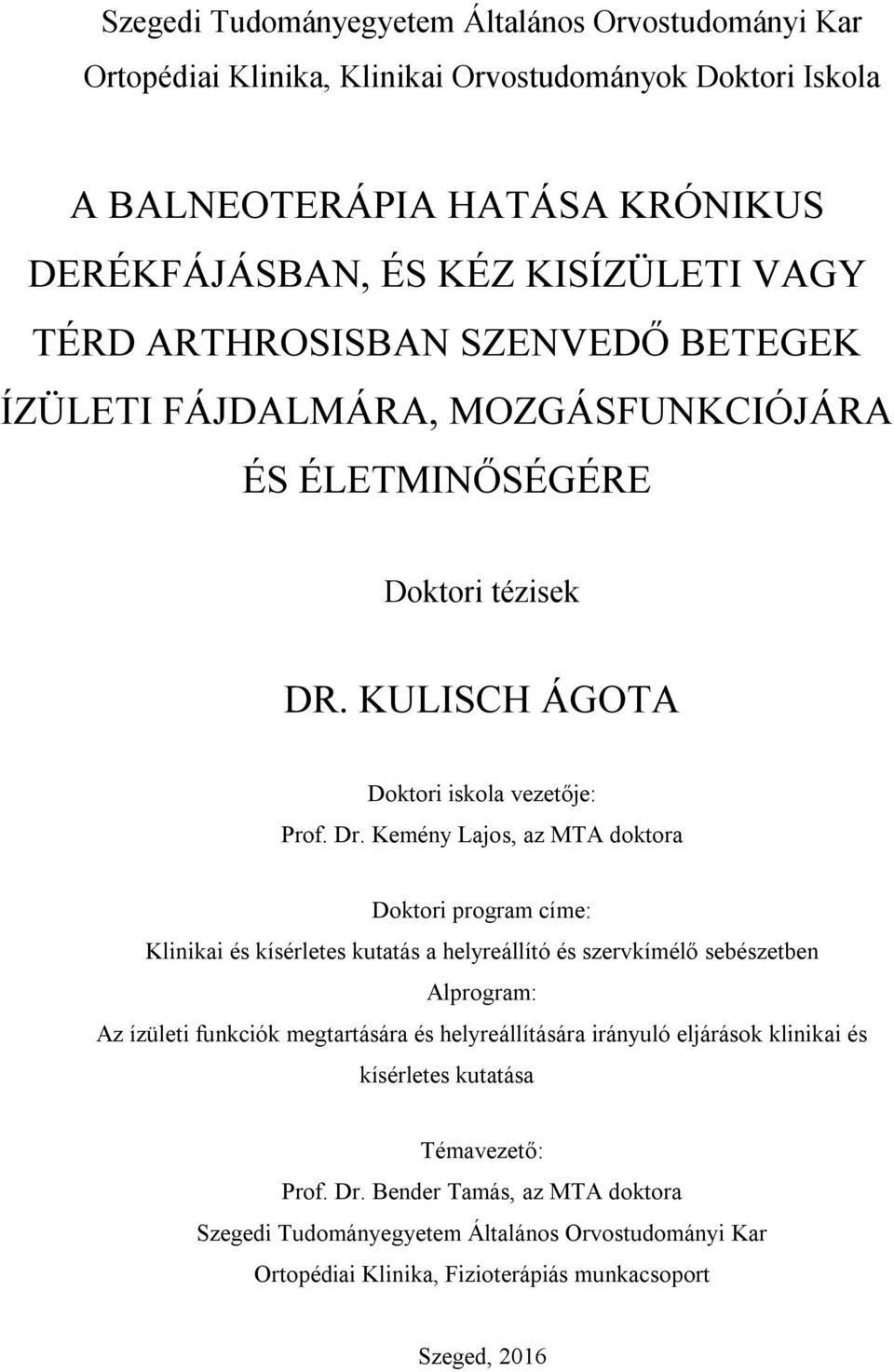 Kemény Lajos, az MTA doktora Doktori program címe: Klinikai és kísérletes kutatás a helyreállító és szervkímélő sebészetben Alprogram: Az ízületi funkciók megtartására és