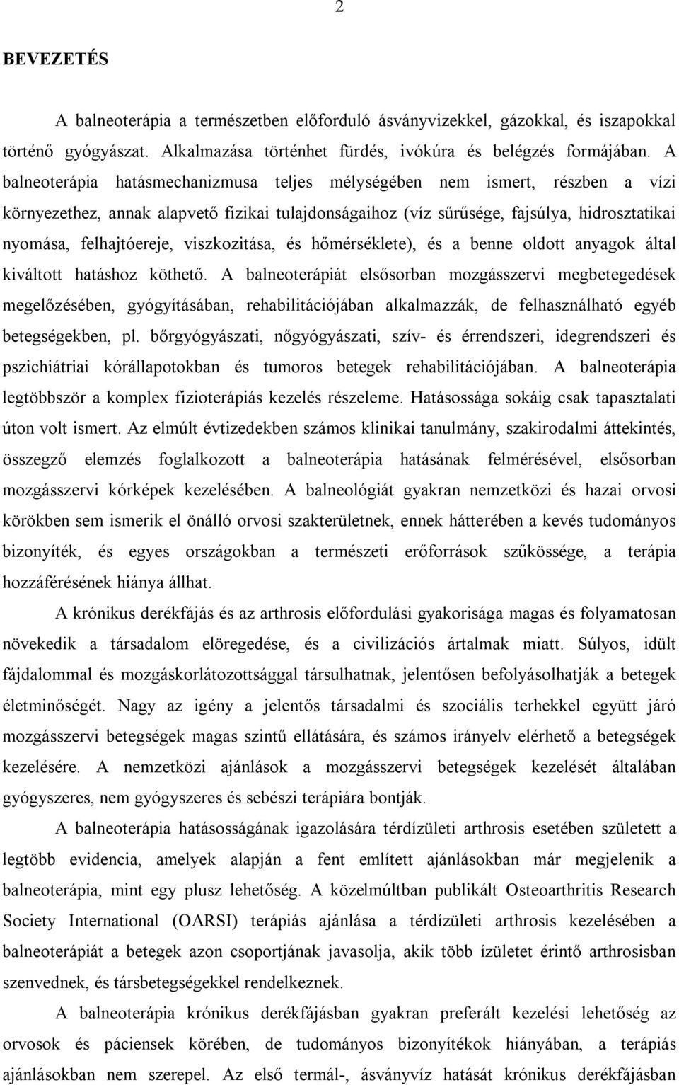 viszkozitása, és hőmérséklete), és a benne oldott anyagok által kiváltott hatáshoz köthető.