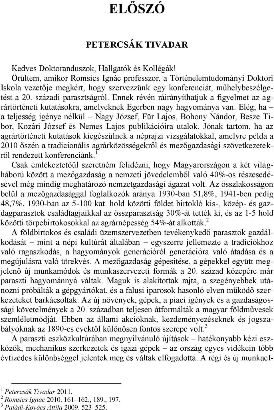 Ennek révén ráirányíthatjuk a figyelmet az agrártörténeti kutatásokra, amelyeknek Egerben nagy hagyománya van.