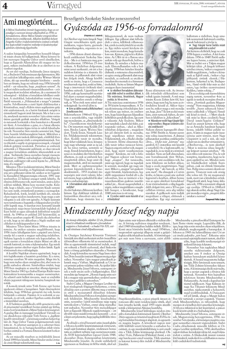 A szalon házigazdája bevezetõben hosszabb lélegzetû írását olvasta fel hallgatóinak.