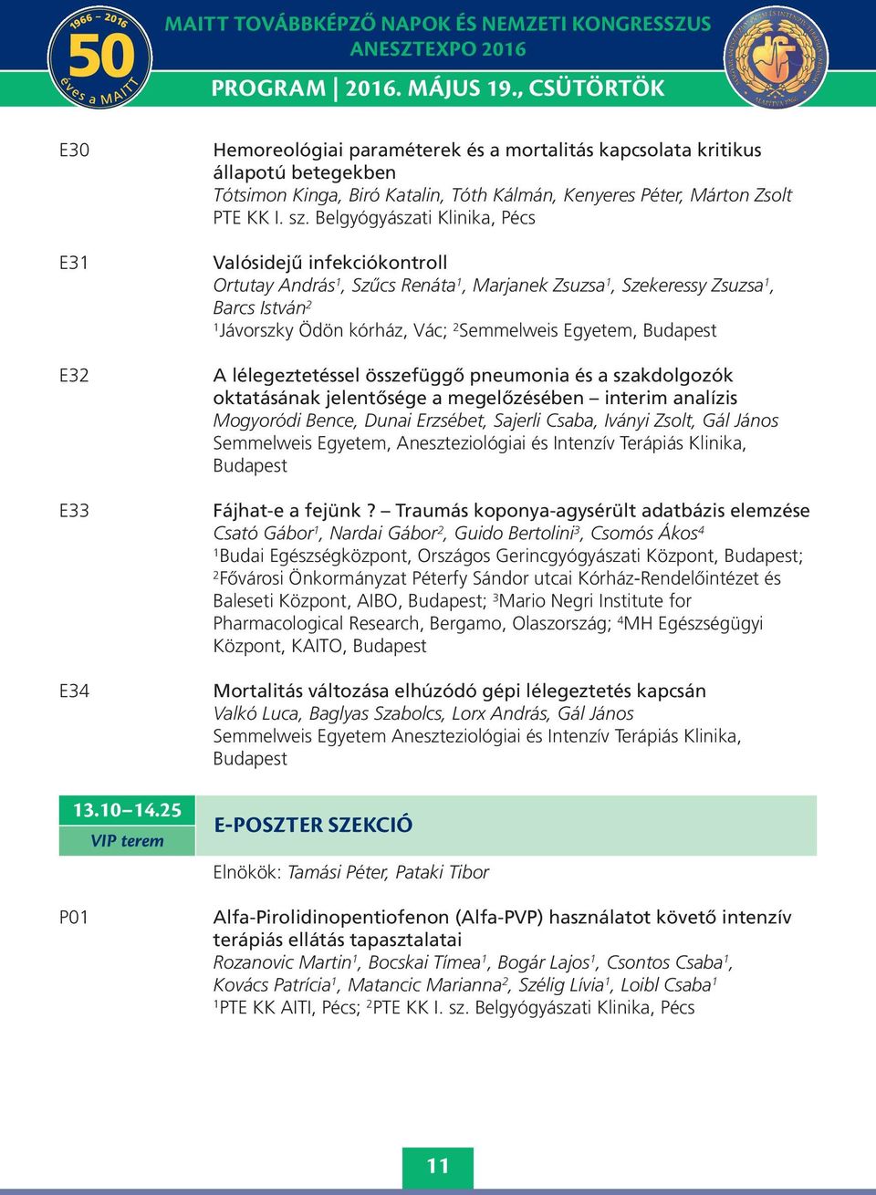 Belgyógyászati Klinika, Pécs Valósidejű infekciókontroll Ortutay András, Szűcs Renáta, Marjanek Zsuzsa, Szekeressy Zsuzsa, Barcs István 2 Jávorszky Ödön kórház, Vác; 2 Semmelweis Egyetem, Budapest A
