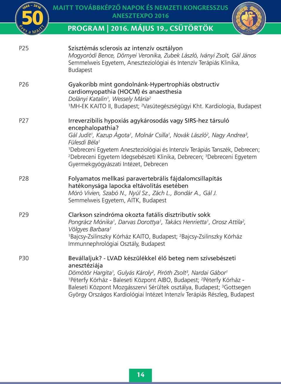 Intenzív Terápiás Klinika, Budapest Gyakoribb mint gondolnánk-hypertrophiás obstructiv cardiomyopathia (HOCM) és anaesthesia Dolányi Katalin, Wessely Mária 2 MH-EK KAITO II, Budapest; 2