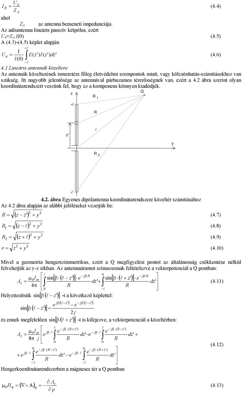 ába szint olyan koodinátandszt vszünk fl, hogy z a komponns könnyn kiadódjék. z +l R 1 R Q y R -l 4.. ába Egyns dipólantnna koodinátandsz közlté számításához Az 4.