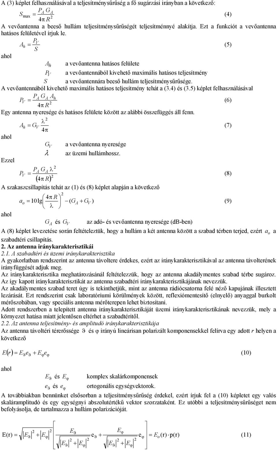 A vvőantnnából kivhtő maximális hatásos tljsítmény thát a (3.4) és (3.5) képlt flhasználásával PA GA Ah PV = 4π R (6) Egy antnna nység és hatásos flült között az alábbi összfüggés áll fnn.