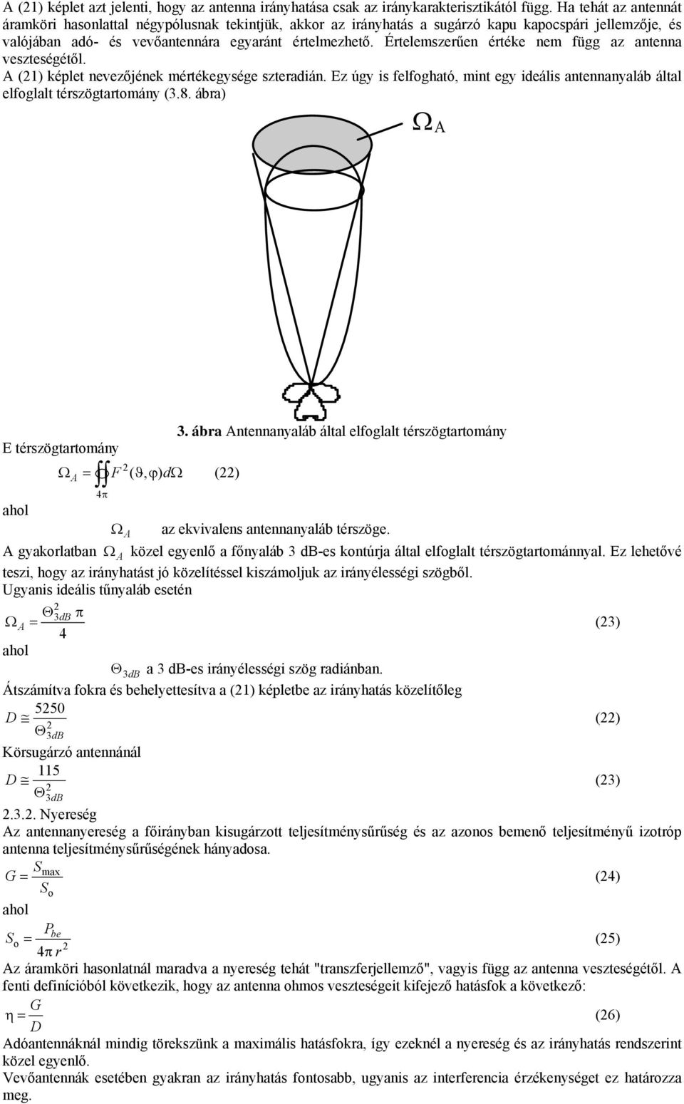 Étlmszűn éték nm függ az antnna vsztségétől. A (1) képlt nvzőjénk métékgység sztadián. Ez úgy is flfogható, mint gy idális antnnanyaláb által lfoglalt tészögtatomány (3.8. ába) Ω A 3.