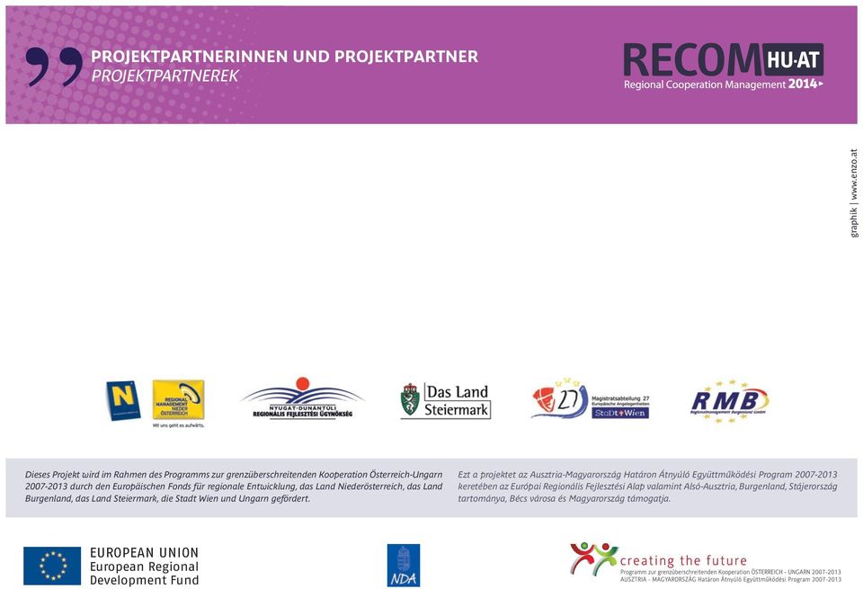 Entwicklung, das Land Niederösterreich, das Land Burgenland, das Land Steiermark, die Stadt Wien und Ungarn gefördert.