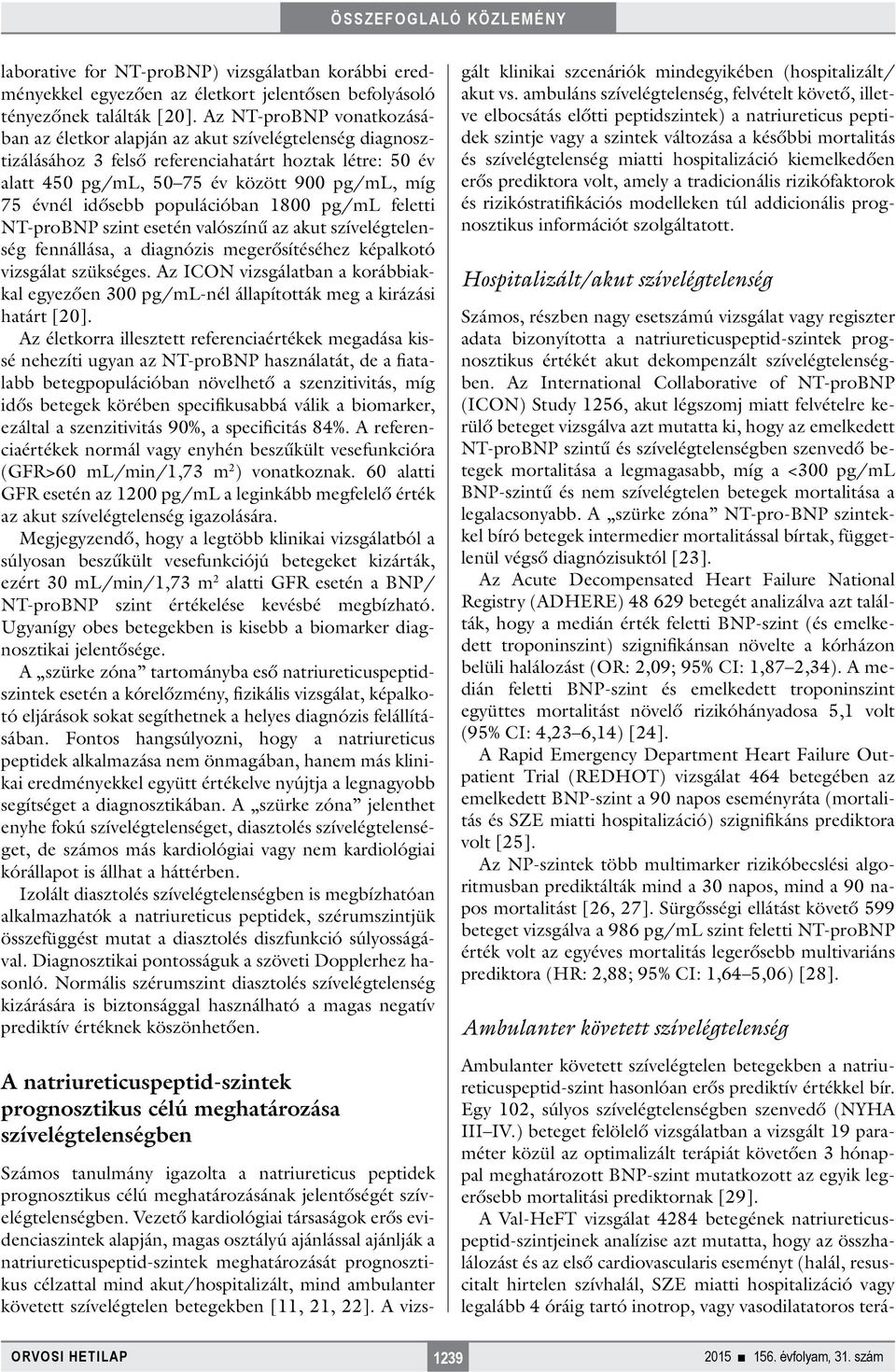idősebb populációban 1800 pg/ml feletti NT-proBNP szint esetén valószínű az akut szívelégtelenség fennállása, a diagnózis megerősítéséhez képalkotó vizsgálat szükséges.