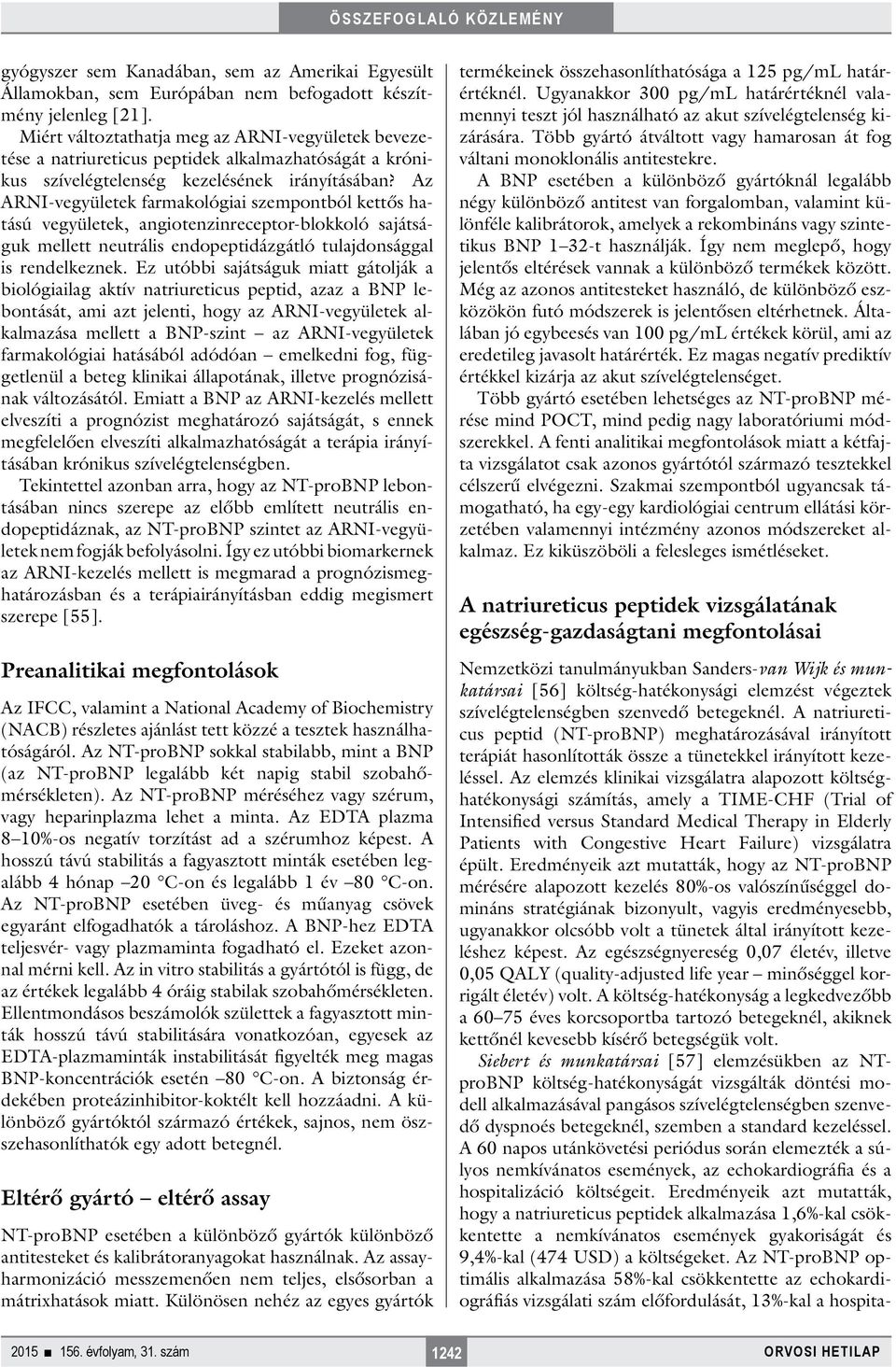 Az ARNI-vegyületek farmakológiai szempontból kettős hatású vegyületek, angiotenzinreceptor-blokkoló sajátságuk mellett neutrális endopeptidázgátló tulajdonsággal is rendelkeznek.