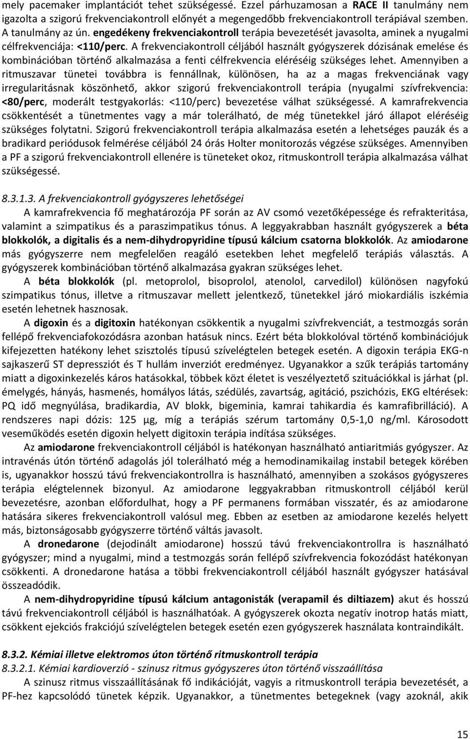 A frekvenciakontroll céljából használt gyógyszerek dózisának emelése és kombinációban történő alkalmazása a fenti célfrekvencia eléréséig szükséges lehet.