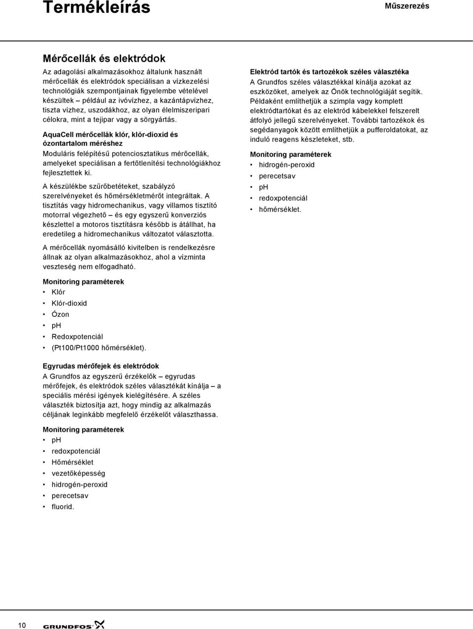 AquaCell mérőcellák klór, klór-dioxid és ózontartalom méréshez Moduláris felépítésű potenciosztatikus mérőcellák, amelyeket speciálisan a fertőtlenítési technológiákhoz fejlesztettek ki.