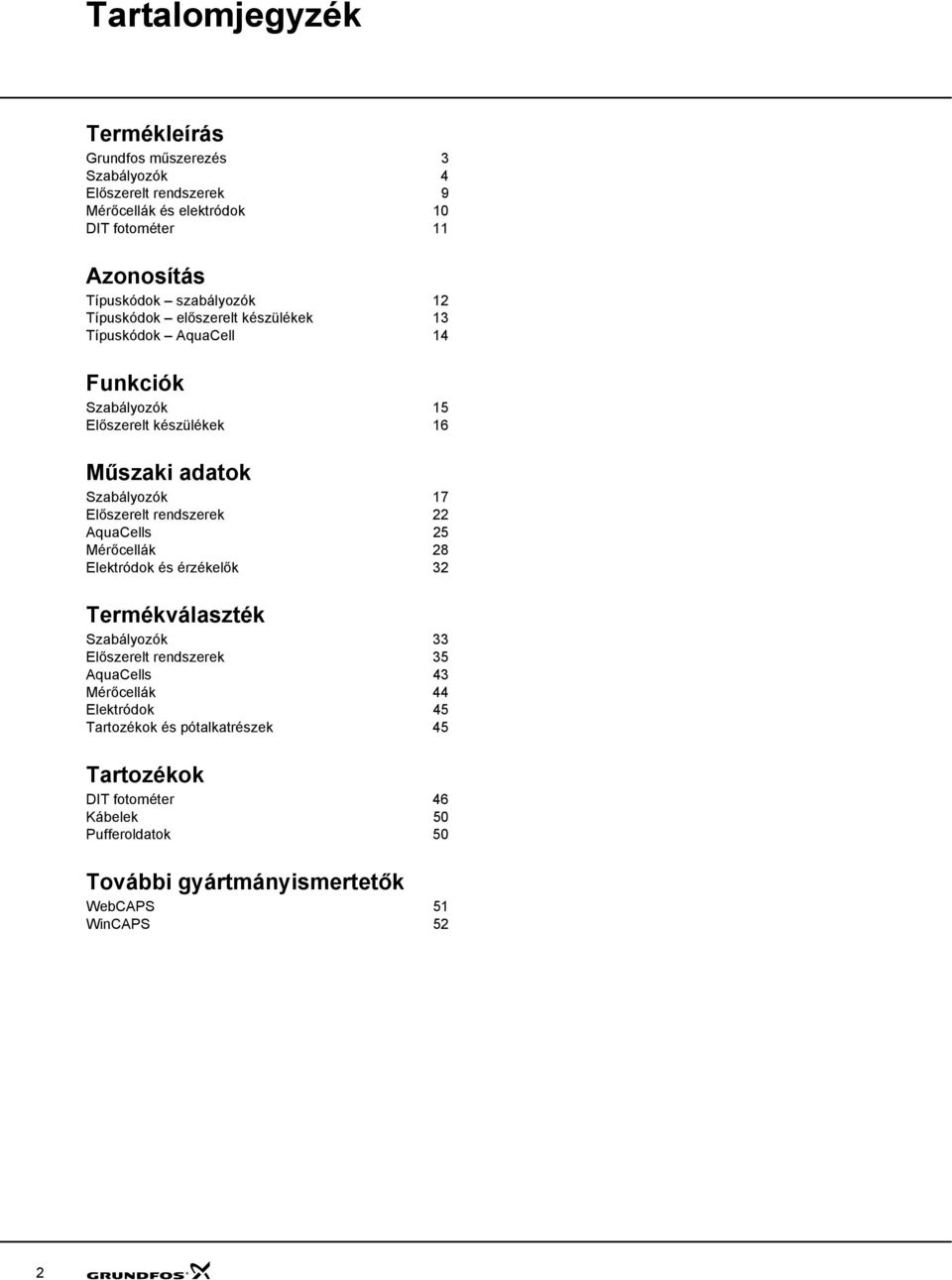 Előszerelt rendszerek 22 AquaCells 25 Mérőcellák 28 Elektródok és érzékelők 32 Termékválaszték Szabályozók 33 Előszerelt rendszerek 35 AquaCells 43