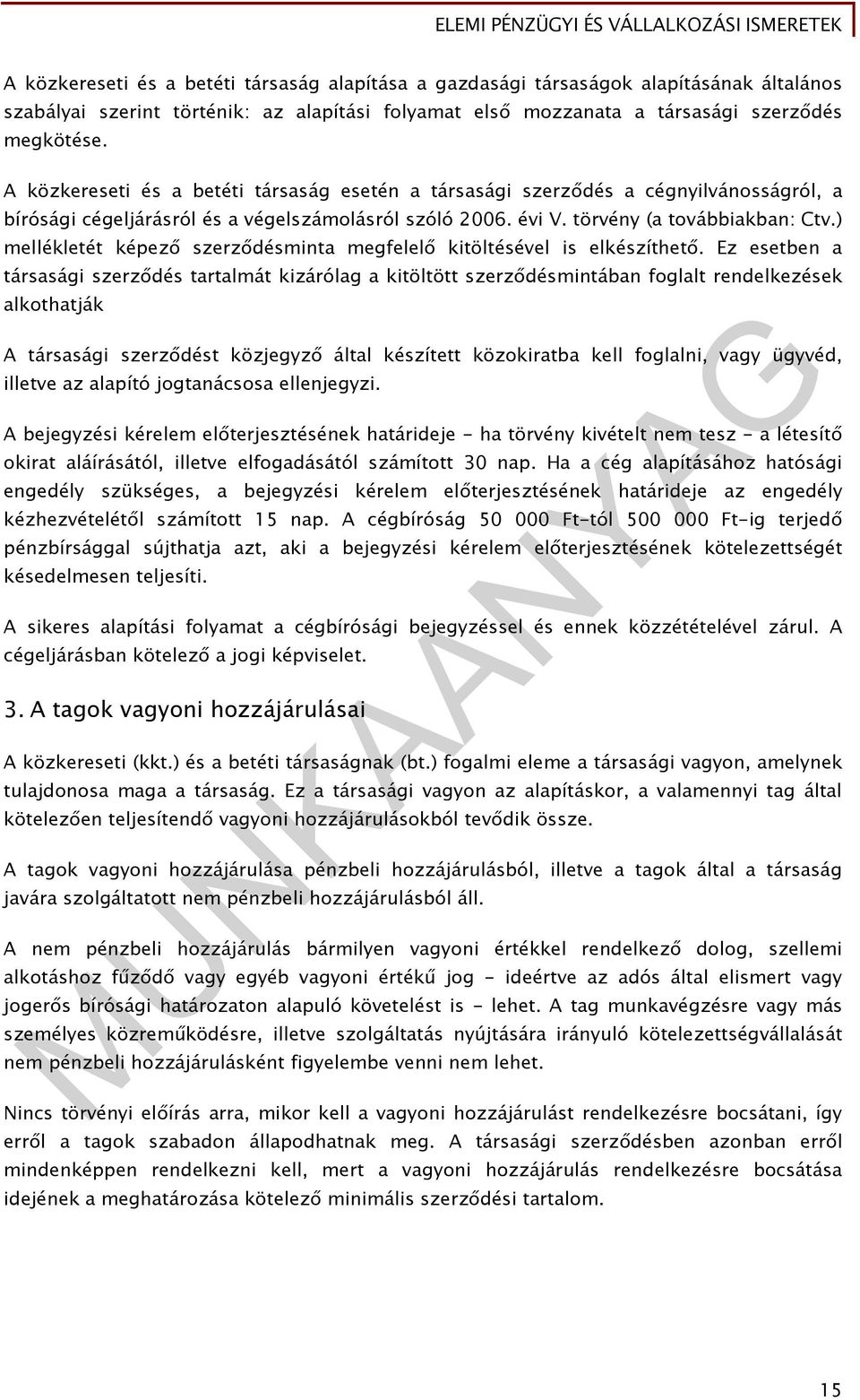 ) mellékletét képező szerződésminta megfelelő kitöltésével is elkészíthető.