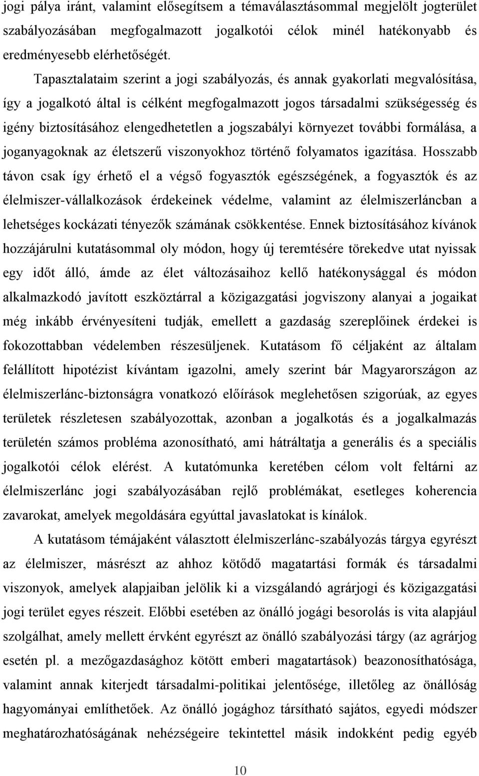 jogszabályi környezet további formálása, a joganyagoknak az életszerű viszonyokhoz történő folyamatos igazítása.