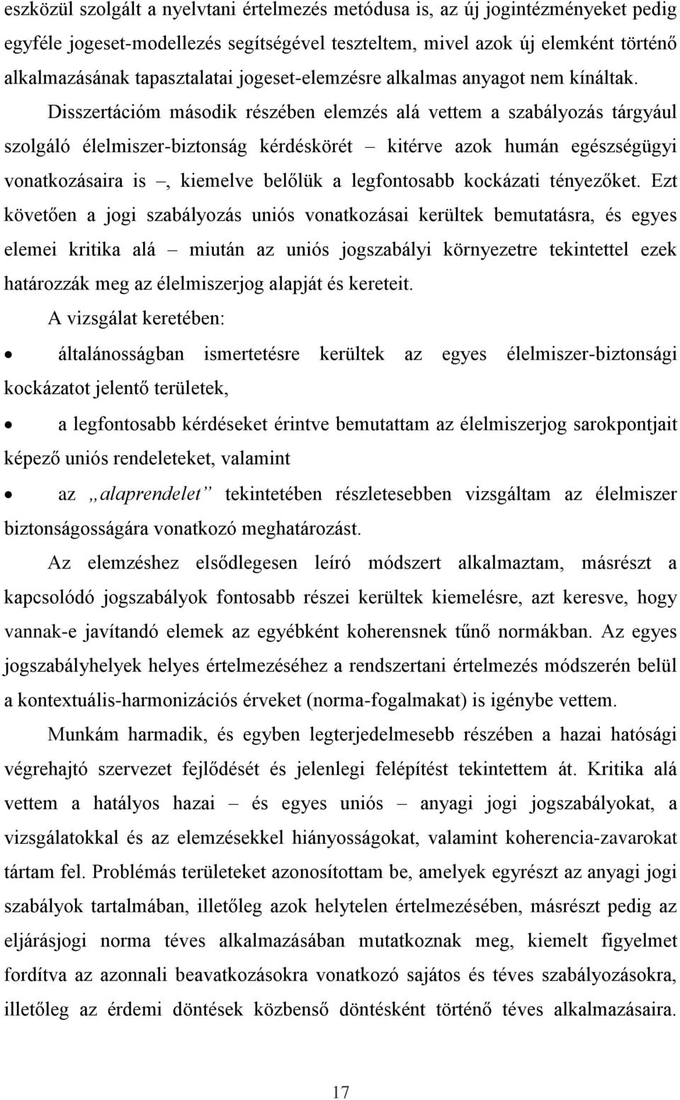 Disszertációm második részében elemzés alá vettem a szabályozás tárgyául szolgáló élelmiszer-biztonság kérdéskörét kitérve azok humán egészségügyi vonatkozásaira is, kiemelve belőlük a legfontosabb