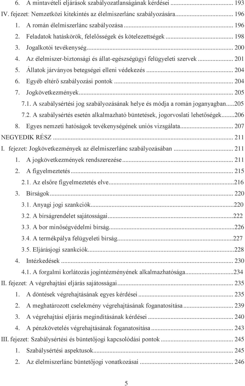 Állatok járványos betegségei elleni védekezés... 204 6. Egyéb eltérő szabályozási pontok... 204 7. Jogkövetkezmények... 205 7.1.