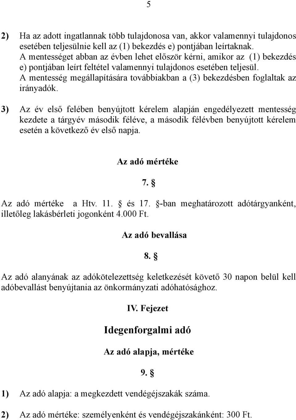 A mentesség megállapítására továbbiakban a (3) bekezdésben foglaltak az irányadók.