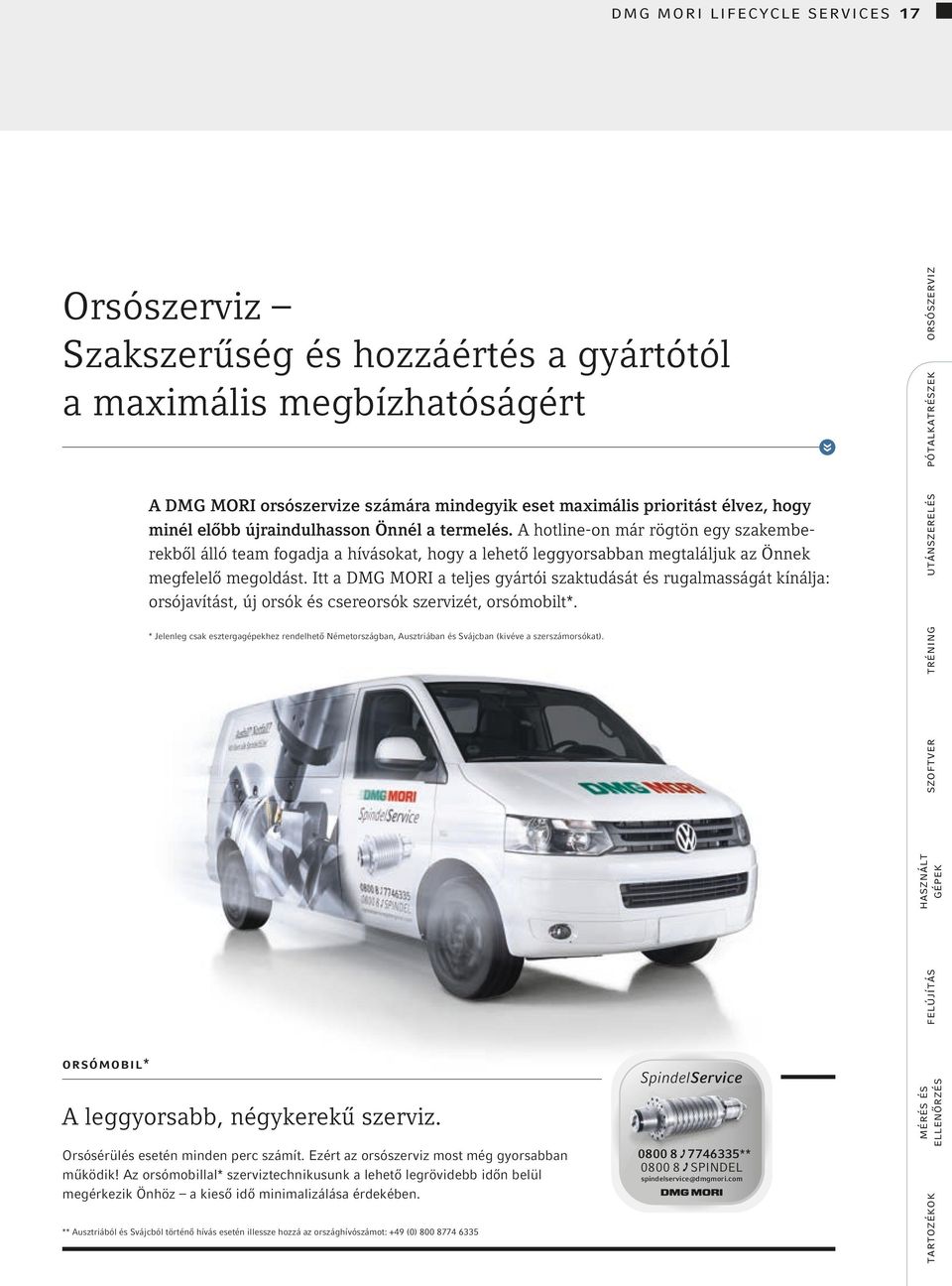 Itt a DMG MORI a teljes gyártói szaktudását és rugalmasságát kínálja: orsójavítást, új orsók és csereorsók szervizét, orsómobilt*.