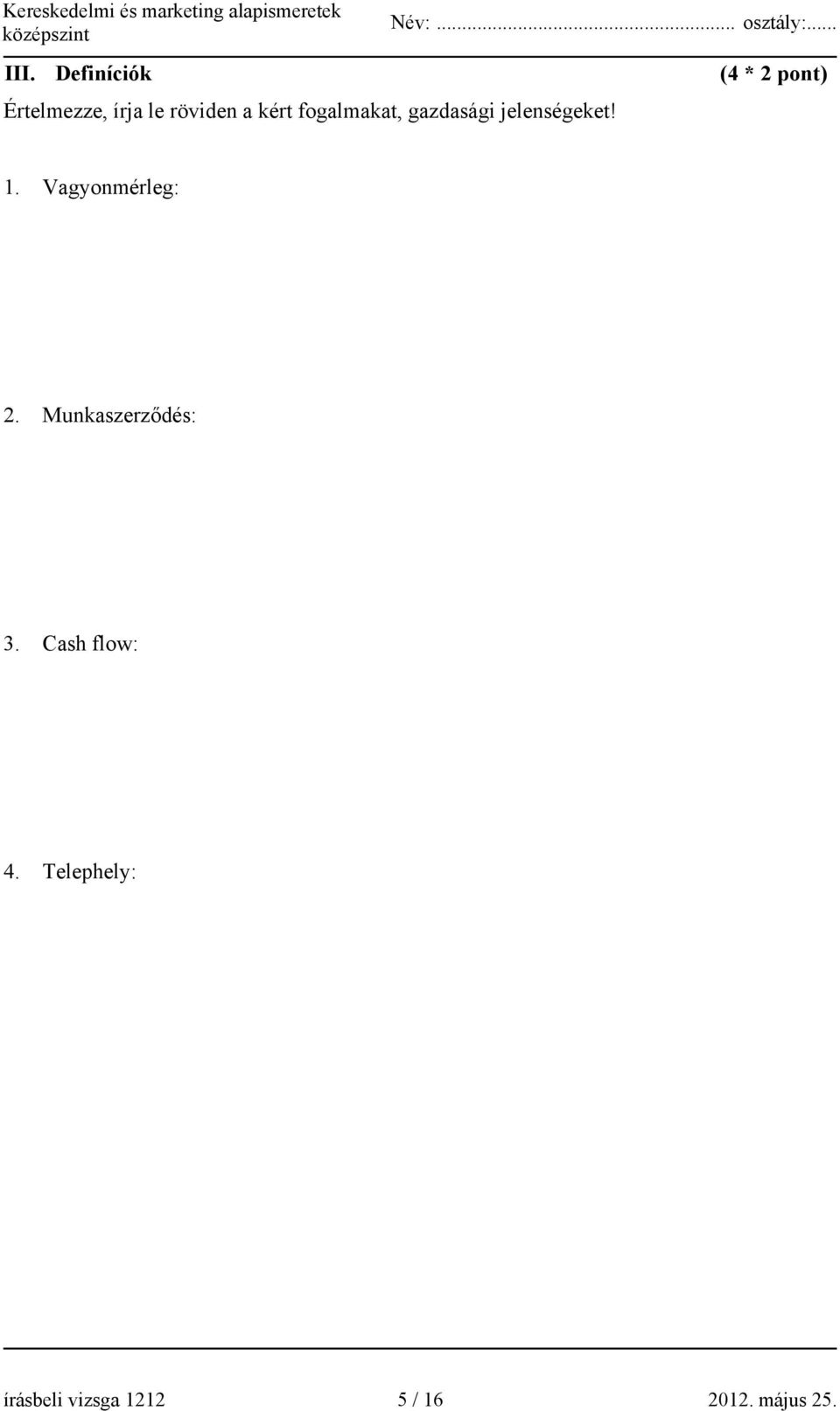 Vagyonmérleg: 2. Munkaszerződés: 3. Cash flow: 4.