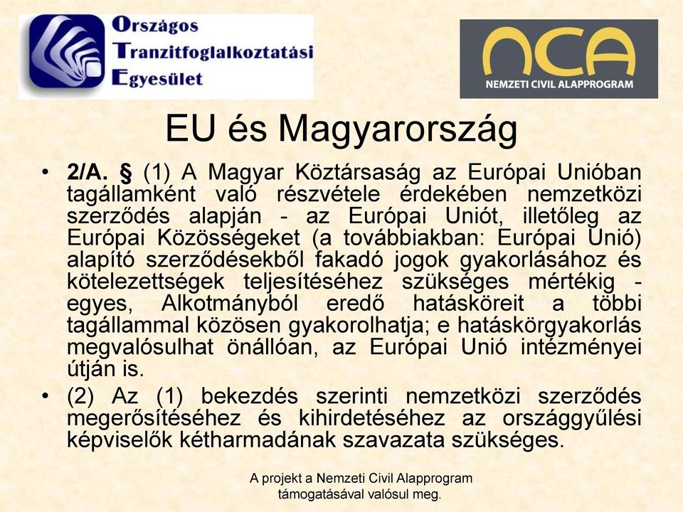 Közösségeket (a továbbiakban: Európai Unió) alapító szerződésekből fakadó jogok gyakorlásához és kötelezettségek teljesítéséhez szükséges mértékig - egyes,