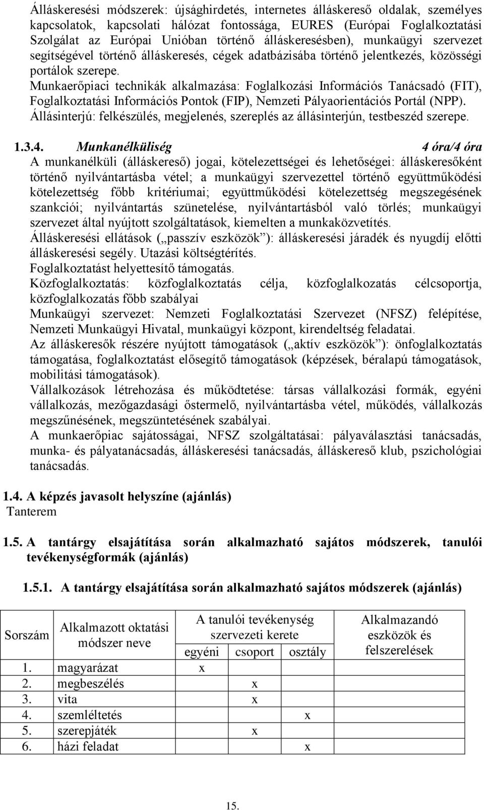 Munkaerőpiaci technikák alkalmazása: Foglalkozási Információs Tanácsadó (FIT), Foglalkoztatási Információs Pontok (FIP), Nemzeti Pályaorientációs Portál (NPP).