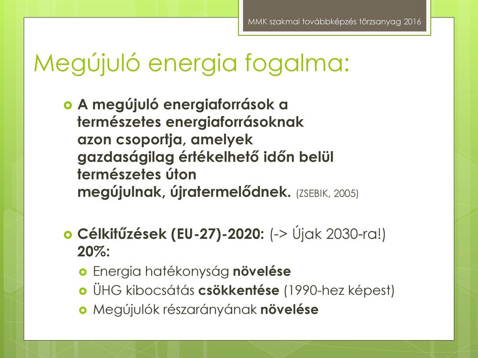 újratermelődnek. (ZSEBIK, 2005) Célkitűzések (EU-27)-2020: (-> Újak 2030-ra!