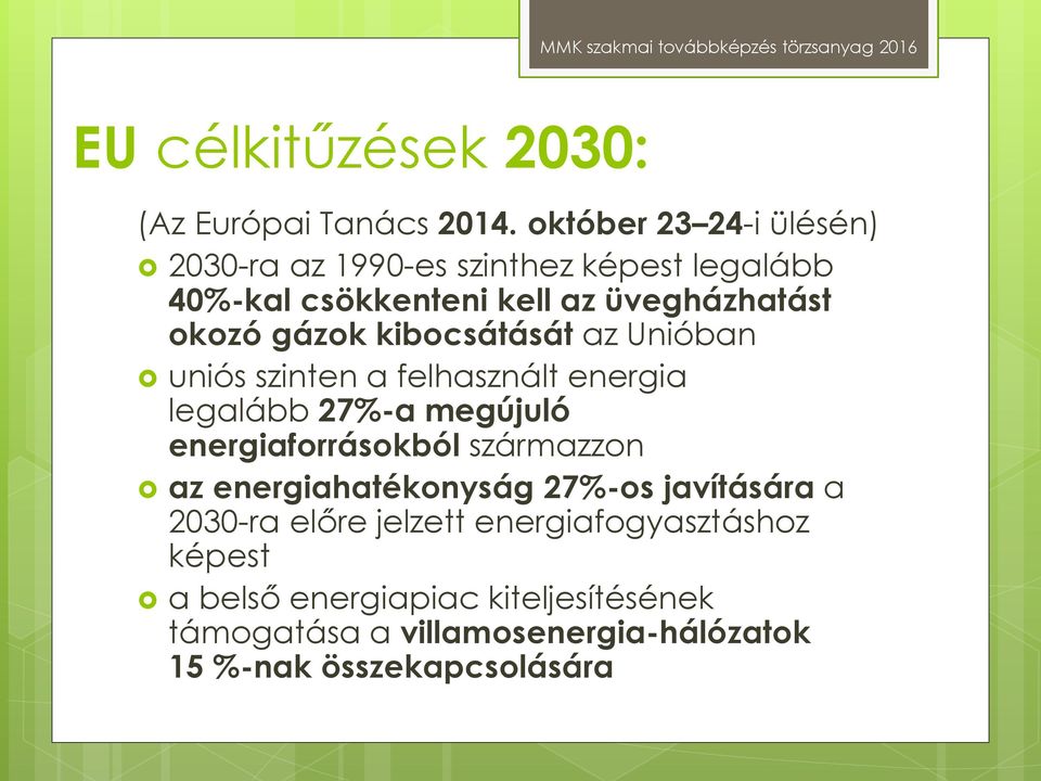 gázok kibocsátását az Unióban uniós szinten a felhasznált energia legalább 27%-a megújuló energiaforrásokból származzon