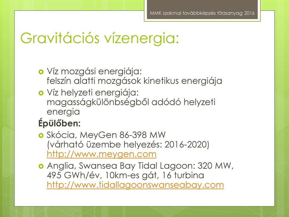 MeyGen 86-398 MW (várható üzembe helyezés: 2016-2020) http://www.meygen.