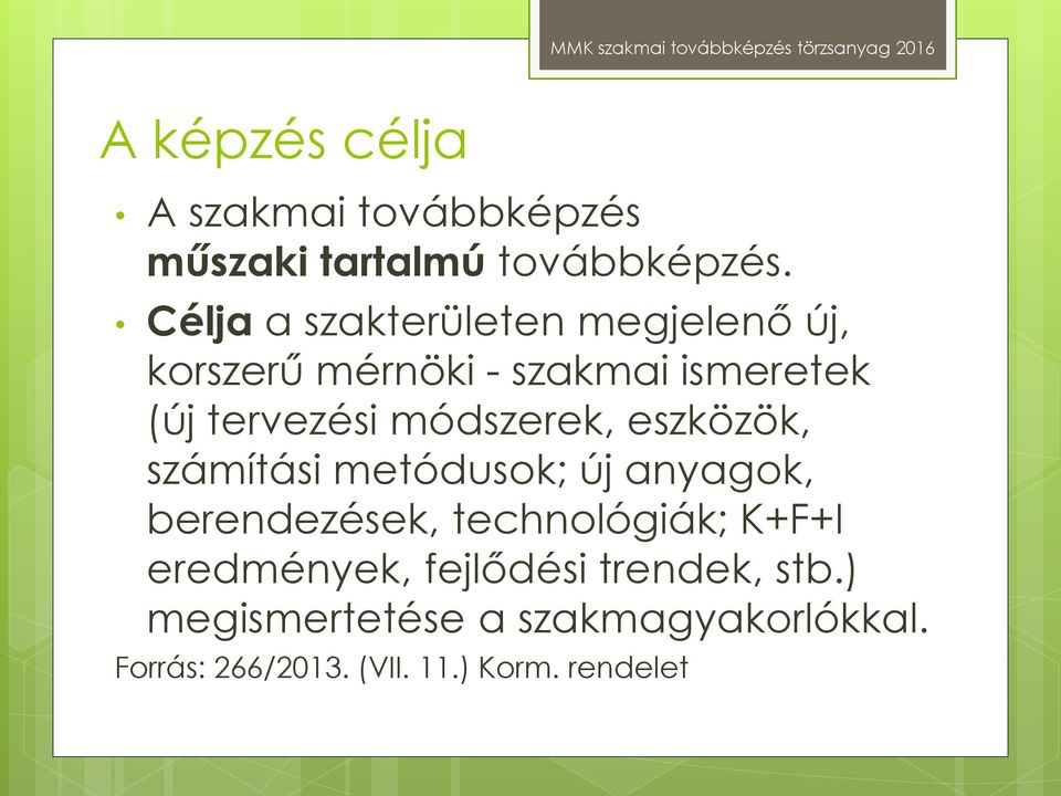 módszerek, eszközök, számítási metódusok; új anyagok, berendezések, technológiák; K+F+I