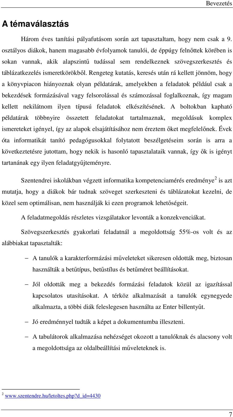 Rengeteg kutatás, keresés után rá kellett jönnöm, hogy a könyvpiacon hiányoznak olyan példatárak, amelyekben a feladatok például csak a bekezdések formázásával vagy felsorolással és számozással