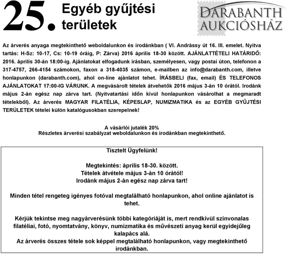 Ajánlatokat elfogadunk írásban, személyesen, vagy postai úton, telefonon a 317-4757, 266-4154 számokon, faxon a 318-4035 számon, e-mailben az info@darabanth.com, illetve honlapunkon (darabanth.