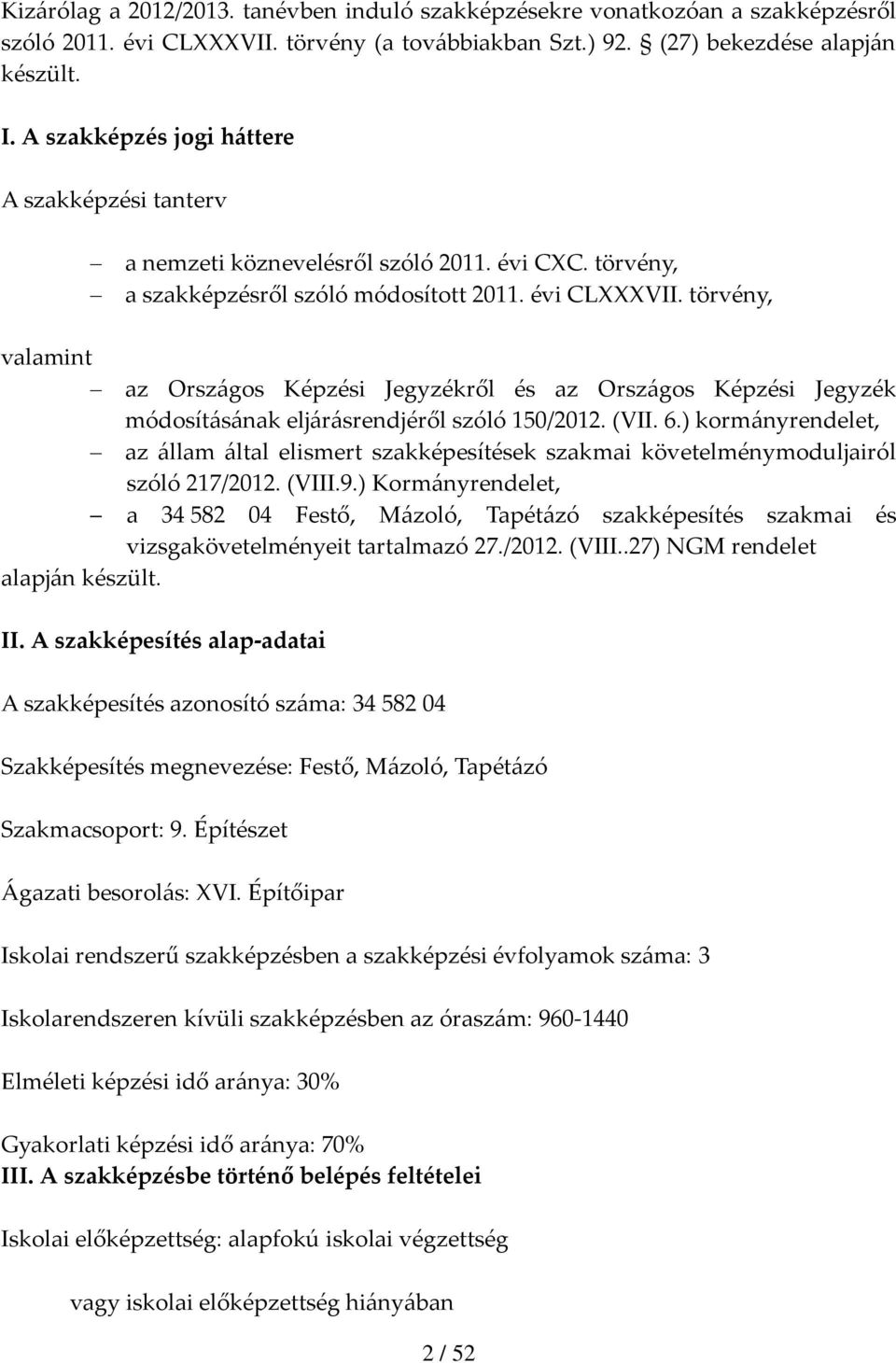 törvény, valamint az Országos Képzési Jegyzékről és az Országos Képzési Jegyzék módosításának eljárásrendjéről szóló 150/2012. (VII. 6.