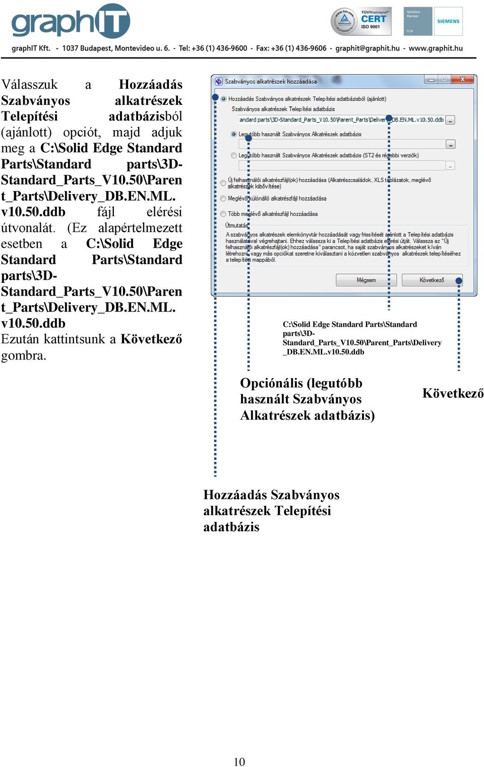 (Ez alapértelmezett esetben a C:\Solid Edge Standard Parts\Standard parts\3d- Standard_Parts_V10.50\Paren t_parts\delivery_db.en.ml. v10.50.ddb Ezután kattintsunk a Következő gombra.