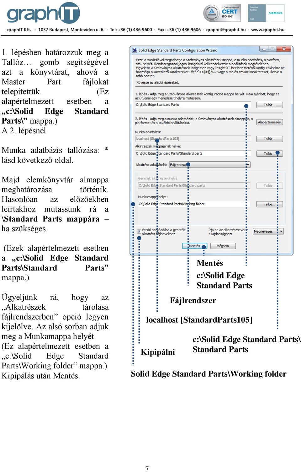 (Ezek alapértelmezett esetben a c:\solid Edge Standard Parts\Standard Parts mappa.) Ügyeljünk rá, hogy az Alkatrészek tárolása fájlrendszerben opció legyen kijelölve.