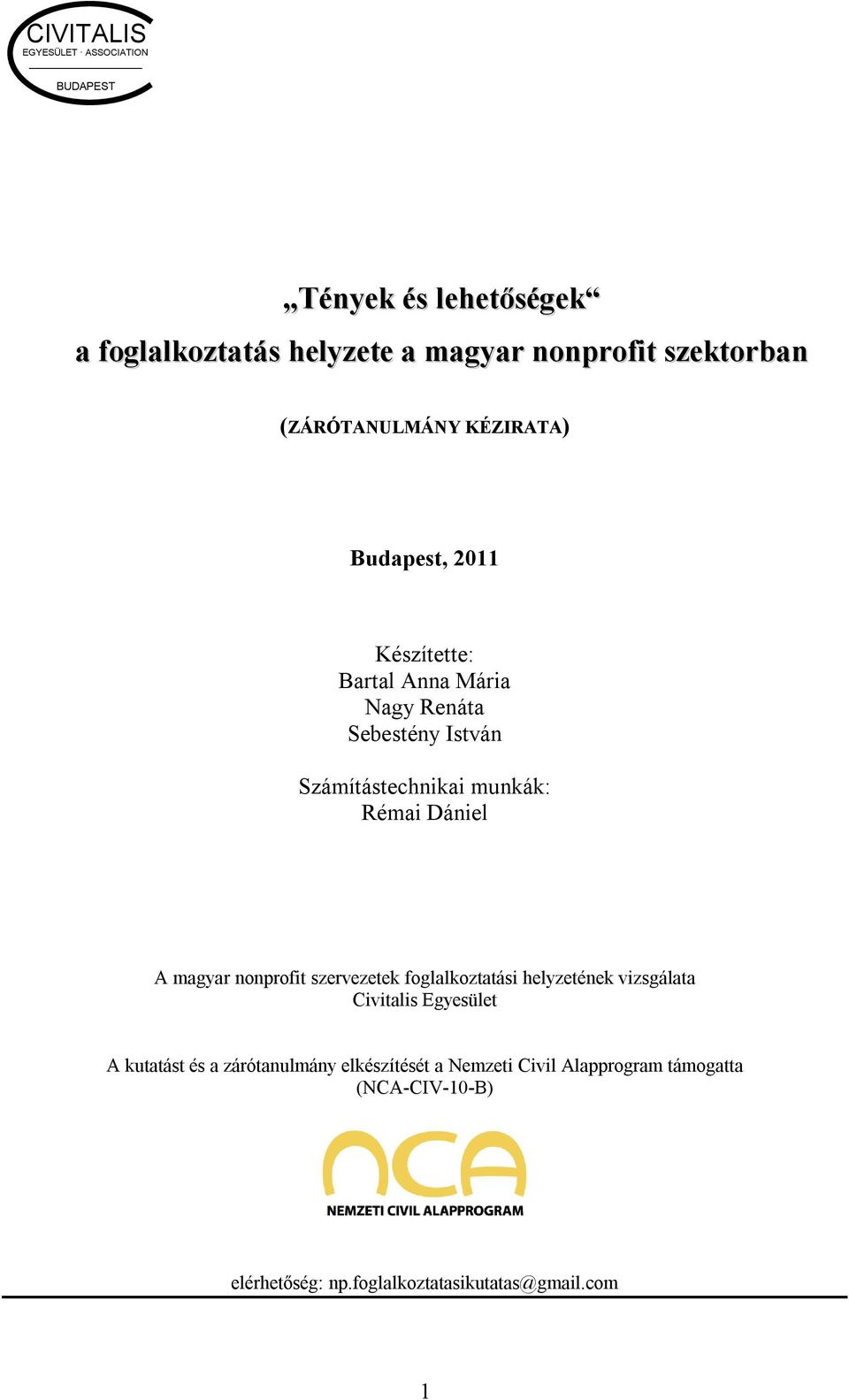 munkák: Rémai Dániel A magyar nonprofit szervezetek foglalkoztatási helyzetének vizsgálata Civitalis Egyesület A kutatást