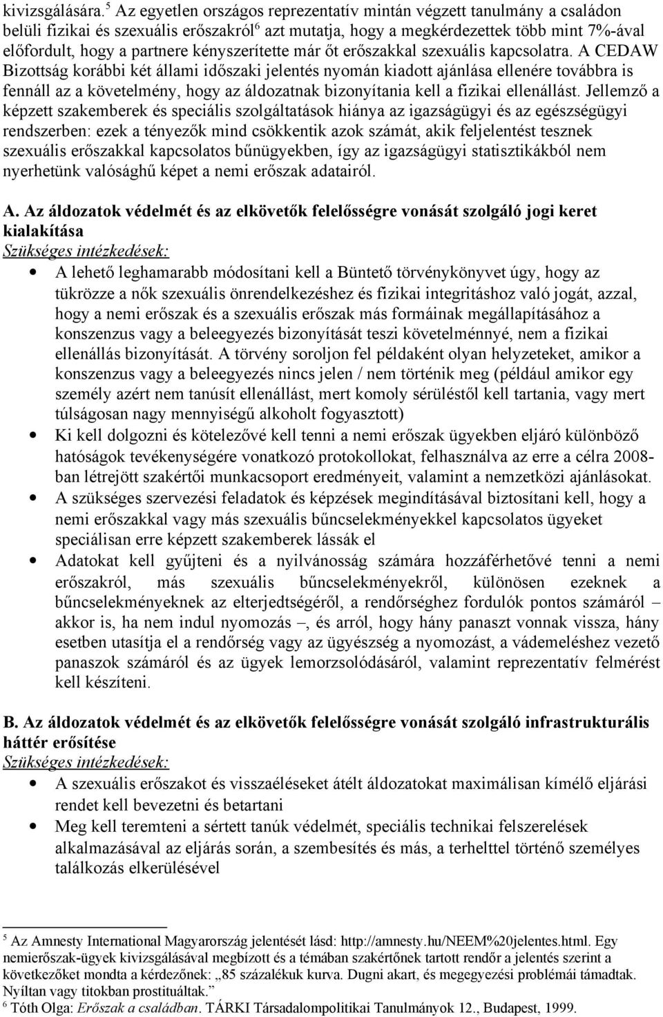 kényszerítette már őt erőszakkal szexuális kapcsolatra.