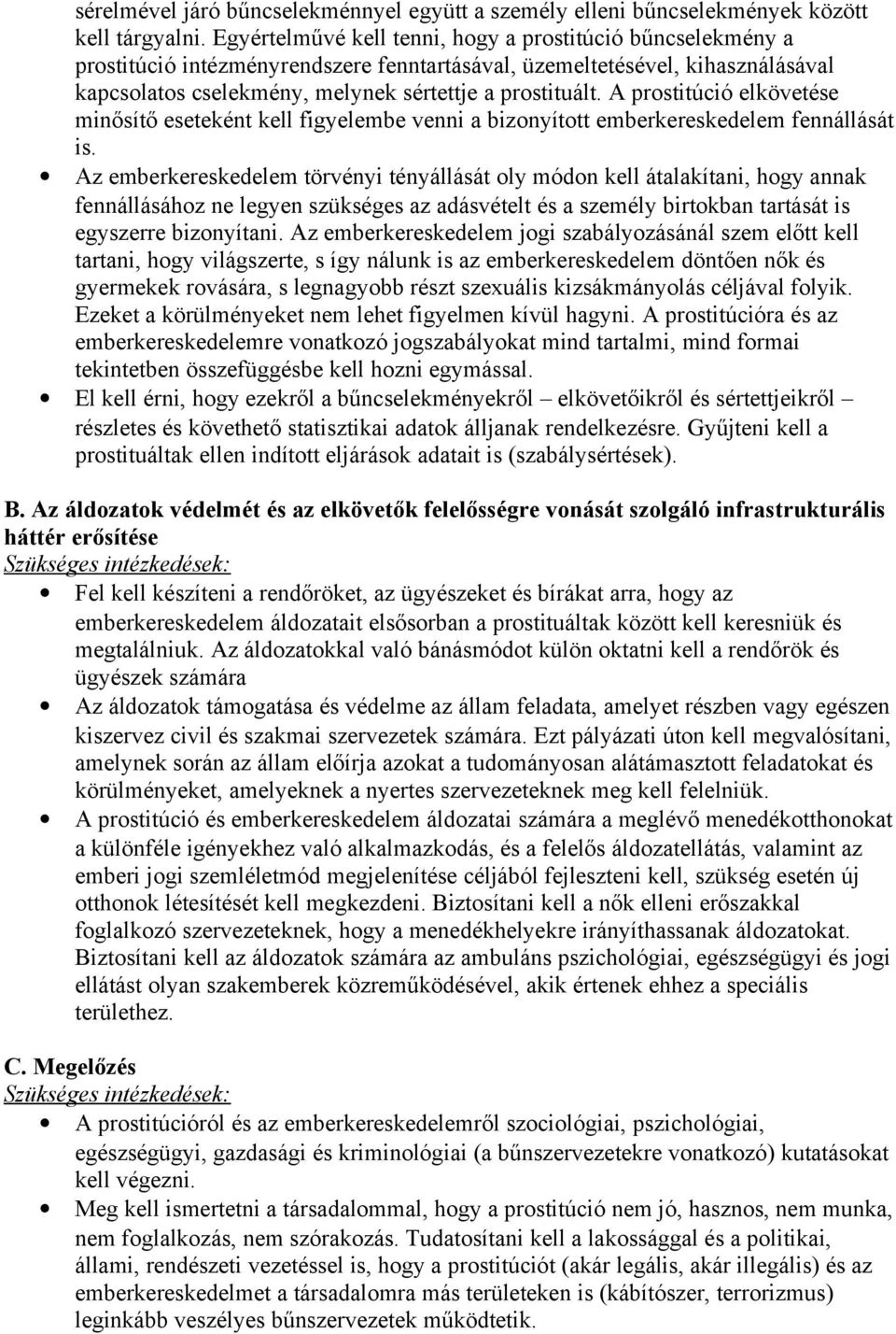 A prostitúció elkövetése minősítő eseteként kell figyelembe venni a bizonyított emberkereskedelem fennállását is.