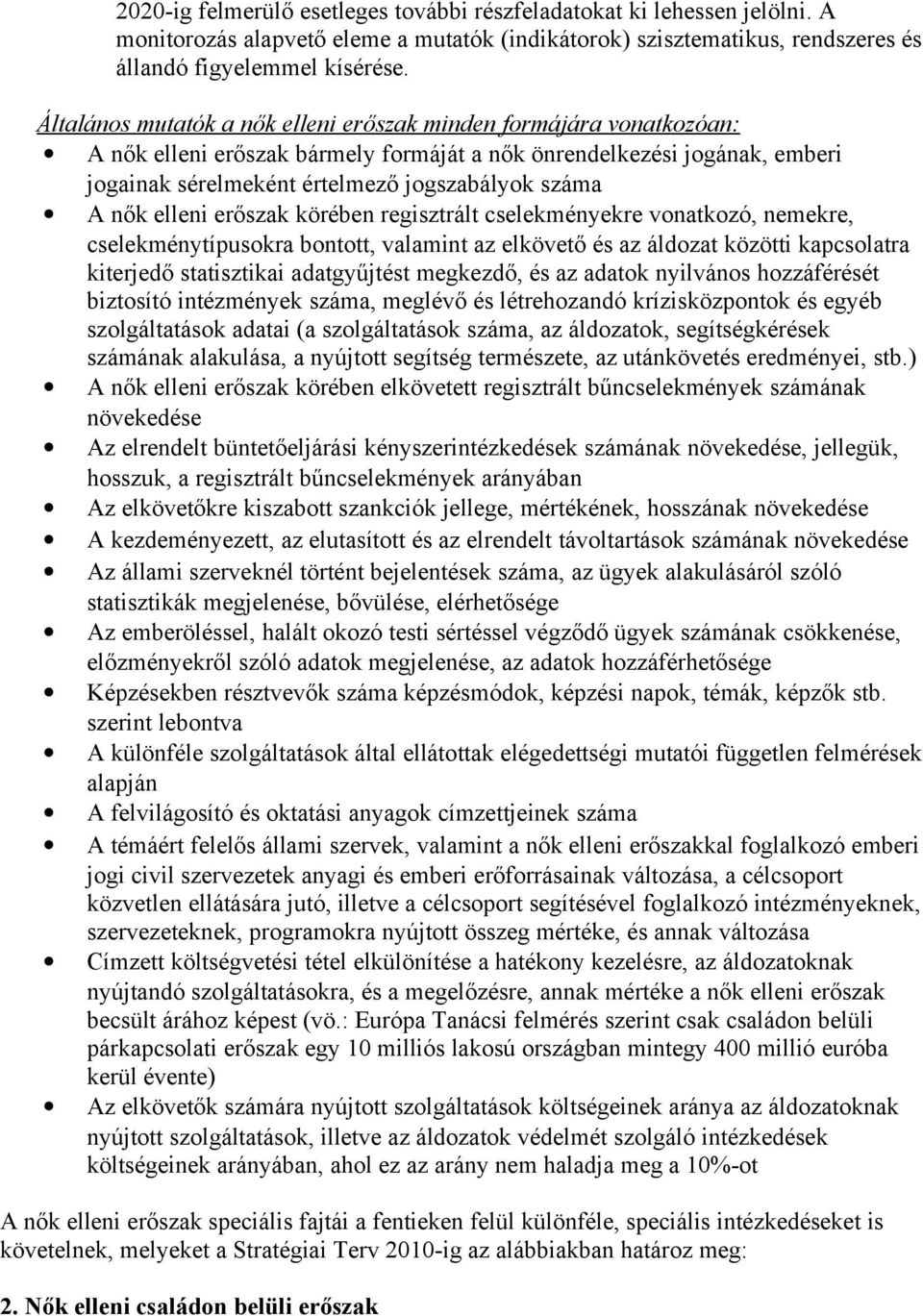elleni erőszak körében regisztrált cselekményekre vonatkozó, nemekre, cselekménytípusokra bontott, valamint az elkövető és az áldozat közötti kapcsolatra kiterjedő statisztikai adatgyűjtést megkezdő,