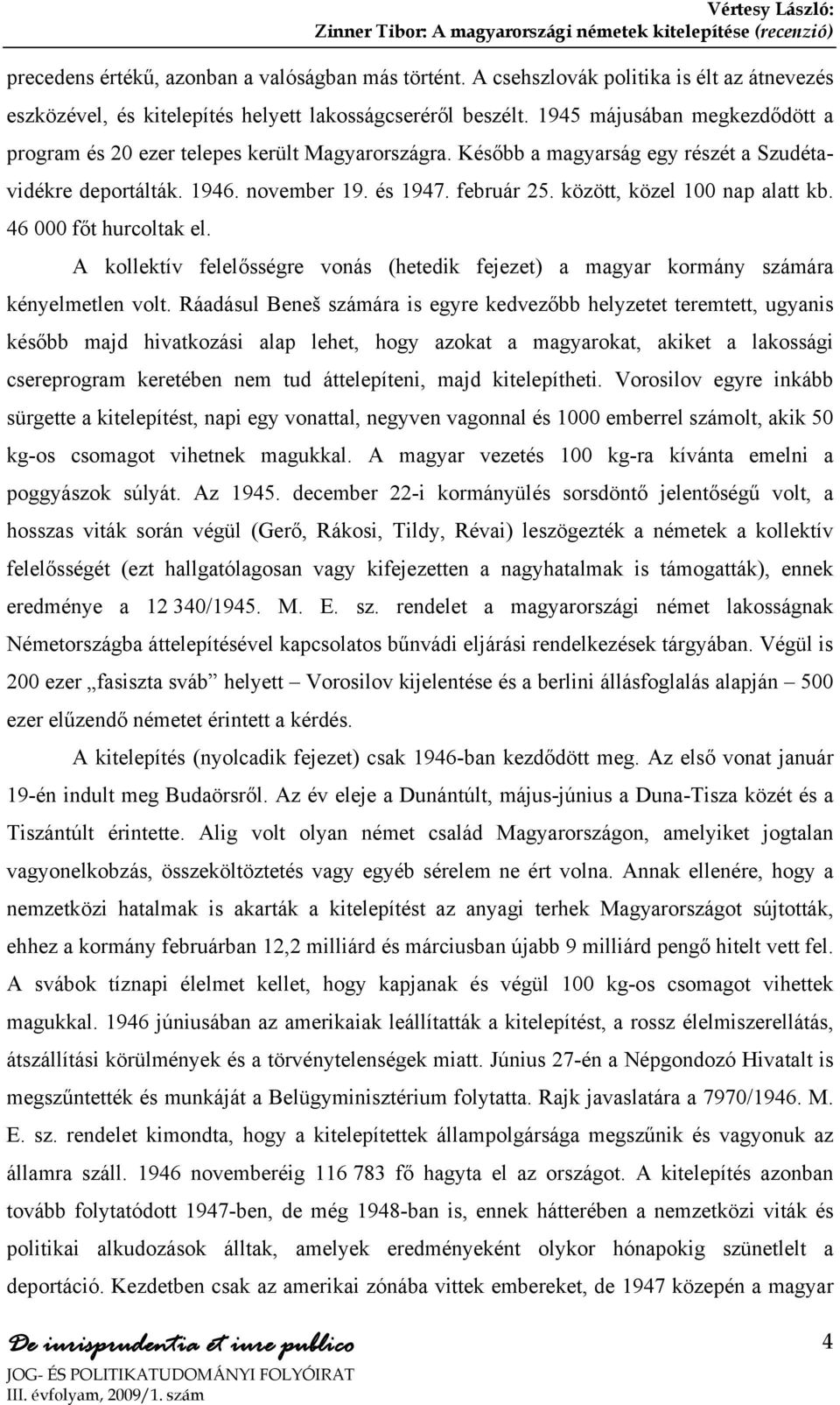 között, közel 100 nap alatt kb. 46 000 főt hurcoltak el. A kollektív felelősségre vonás (hetedik fejezet) a magyar kormány számára kényelmetlen volt.