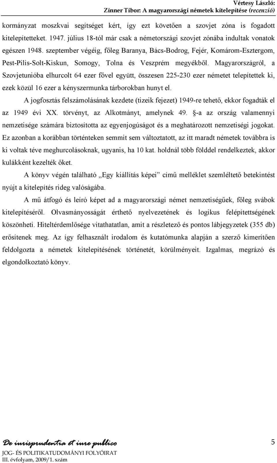 Magyarországról, a Szovjetunióba elhurcolt 64 ezer fővel együtt, összesen 225-230 ezer németet telepítettek ki, ezek közül 16 ezer a kényszermunka tárborokban hunyt el.