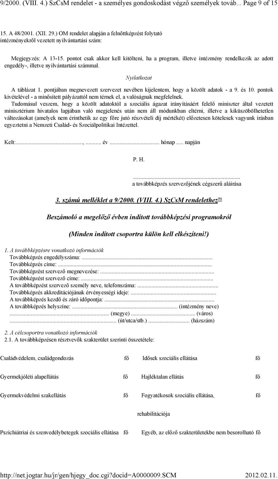 pontot csak akkor kell kitölteni, ha a program, illetve intézmény rendelkezik az adott engedély-, illetve nyilvántartási számmal. Nyilatkozat A táblázat 1.