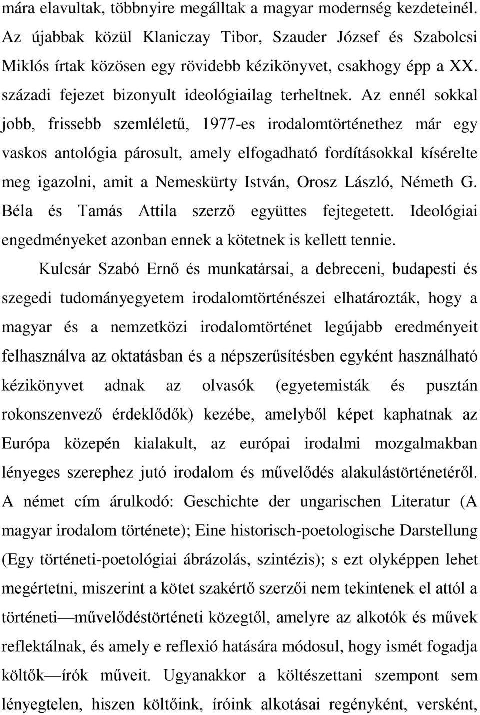 Az ennél sokkal jobb, frissebb szemléletű, 1977-es irodalomtörténethez már egy vaskos antológia párosult, amely elfogadható fordításokkal kísérelte meg igazolni, amit a Nemeskürty István, Orosz
