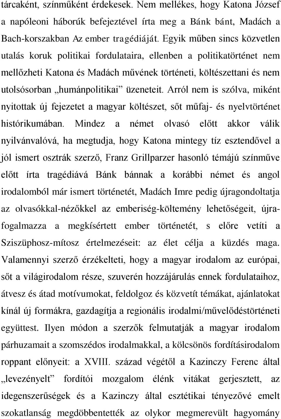 üzeneteit. Arról nem is szólva, miként nyitottak új fejezetet a magyar költészet, sőt műfaj- és nyelvtörténet histórikumában.