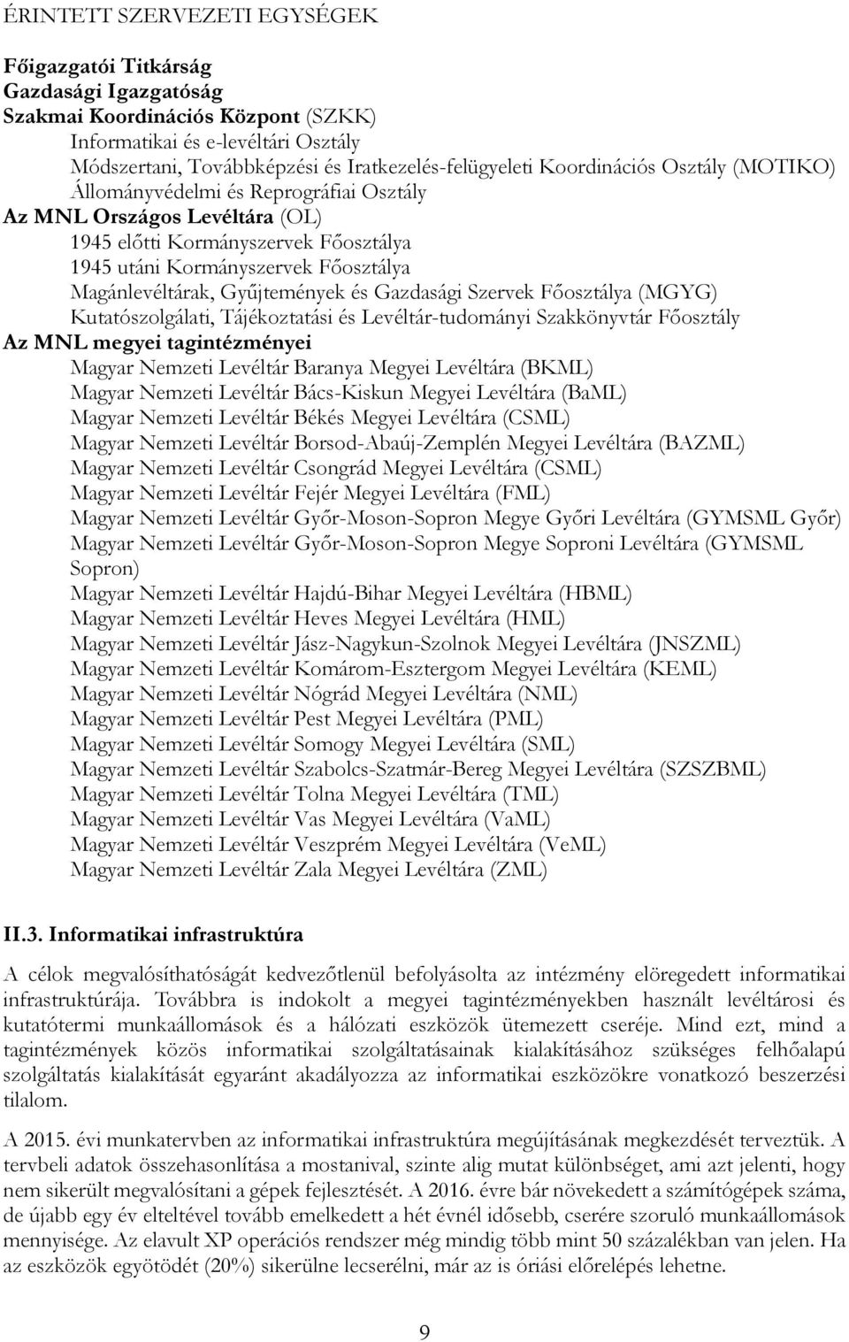 Gyűjtemények és Gazdasági Szervek Főosztálya (MGYG) Kutatószolgálati, Tájékoztatási és Levéltár-tudományi Szakkönyvtár Főosztály Az MNL megyei tagintézményei Magyar Nemzeti Levéltár Baranya Megyei